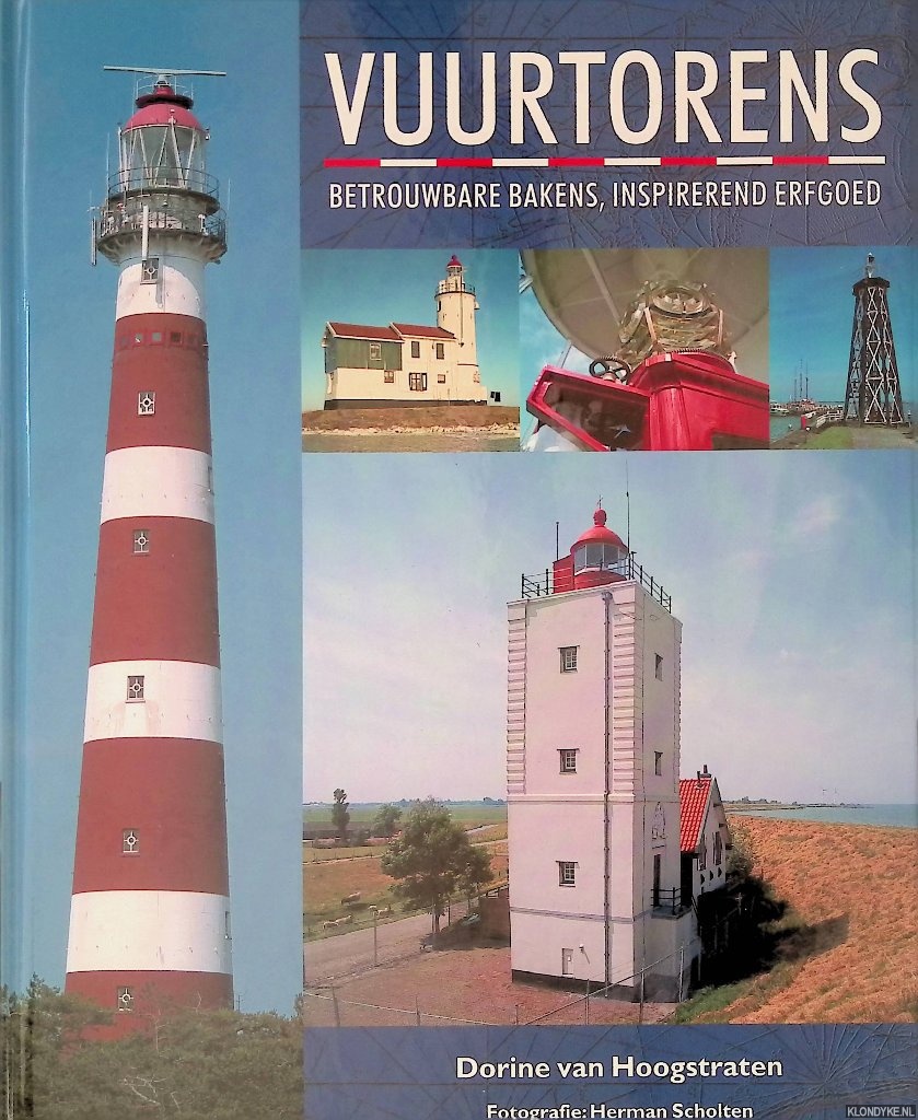 Hoogstraten, Dorine van & Herman Scholten (fotografie) - Vuurtorens: betrouwbare bakens, inspirerend erfgoed