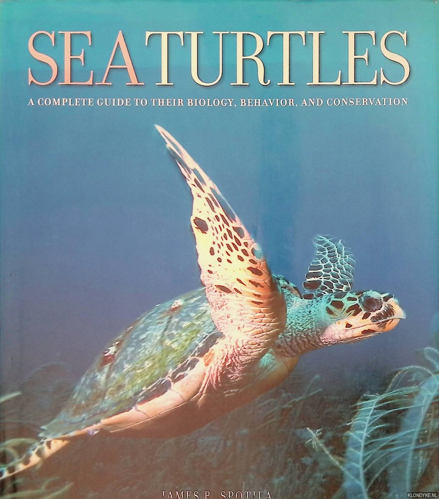 Spotila, James R. - Sea Turtles: A Complete Guide to Their Biology, Behavior, and Conservation