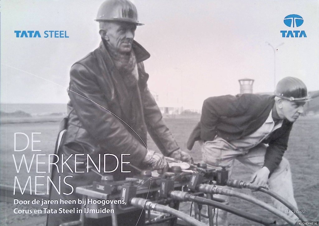 Castricum, Cor - De werkende mens: door de jaren heen bij Hoogovens, Corus en Tata Steel in Ijmuiden