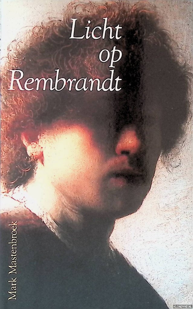 Mastenbroek, Mark - Licht op Rembrandt