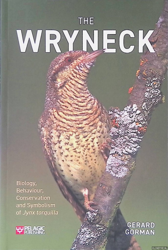 Gorman, Gerard - The Wryneck: Biology, Behaviour, Conservation and Symbolism of Jynx Torquilla