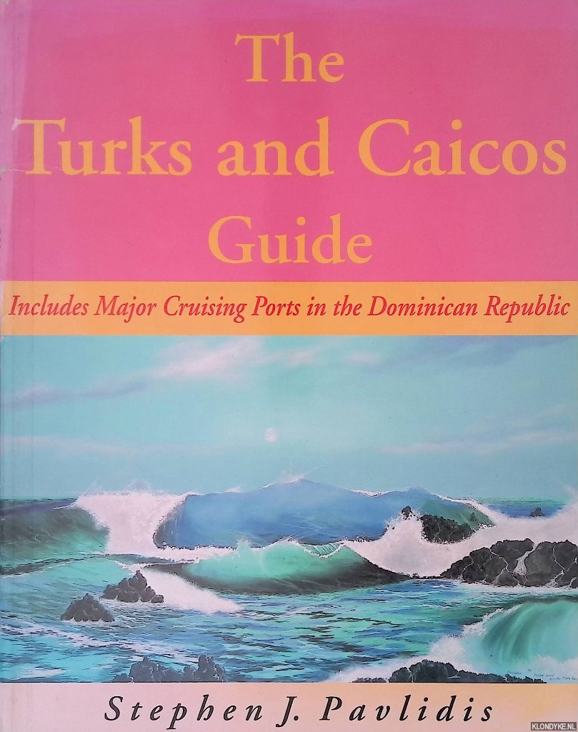 Pavlidis, Stephen J. - The Turks and Caicos Guide: A Cruising Guide to the Turks and Caicos Islands