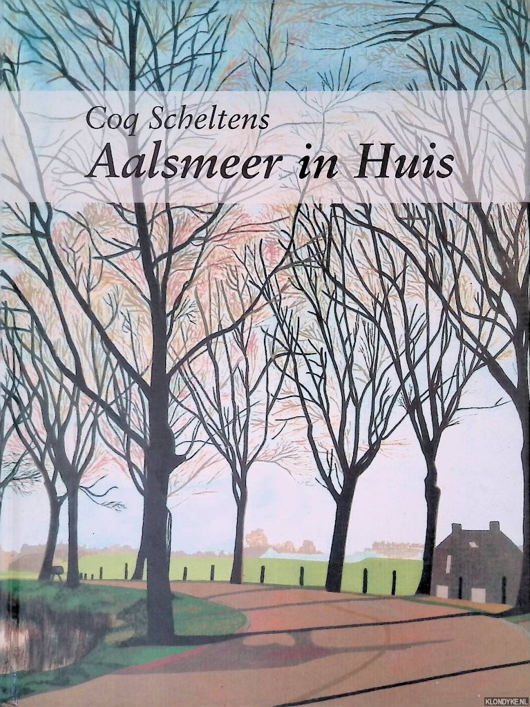Kuin, Dick & Jan Kunenburg & Pierre Tuning - Coq Scheltens: Aalsmeer in huis: een boeiende wandeling door Aalsmeer en Kudelstaart langs ketelhuizen, schuren, monumenten, kerken, opvallende pandjes en gebouwen