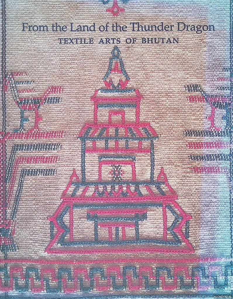 Myers, Diana K. & Susan S. Bean (editors) - From the Land of the Thunder Dragon: Textile Arts of Bhutan