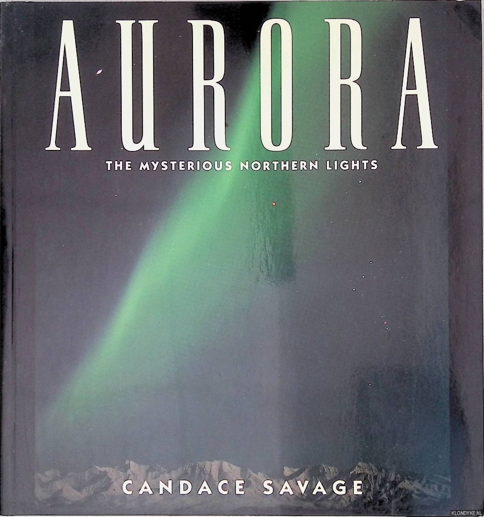 Savage, Candace - Aurora: The Mysterious Northern Lights
