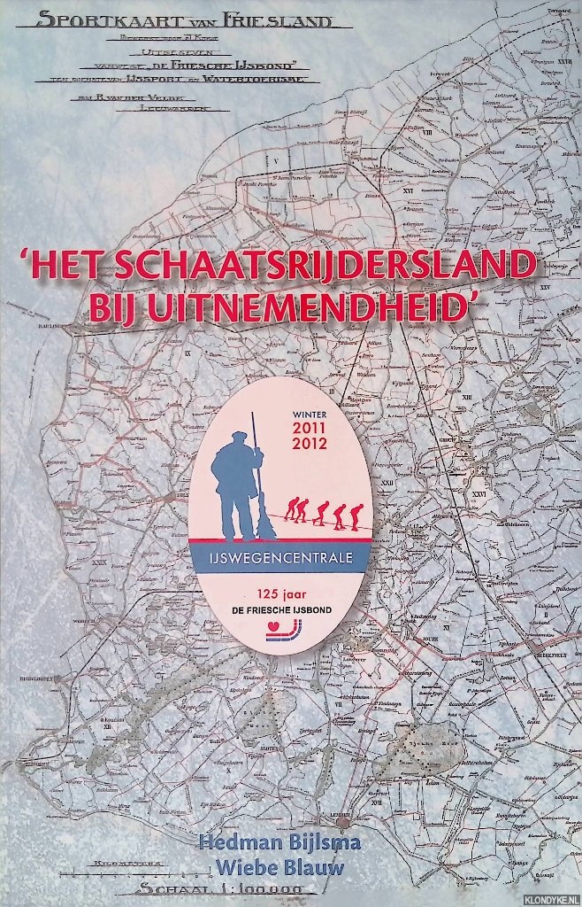 Bijlsma, Hedman & Wiebe Blauw - 'Het schaatsrijdersland bij uitnemendheid': 125 jaar Friesche IJsbond