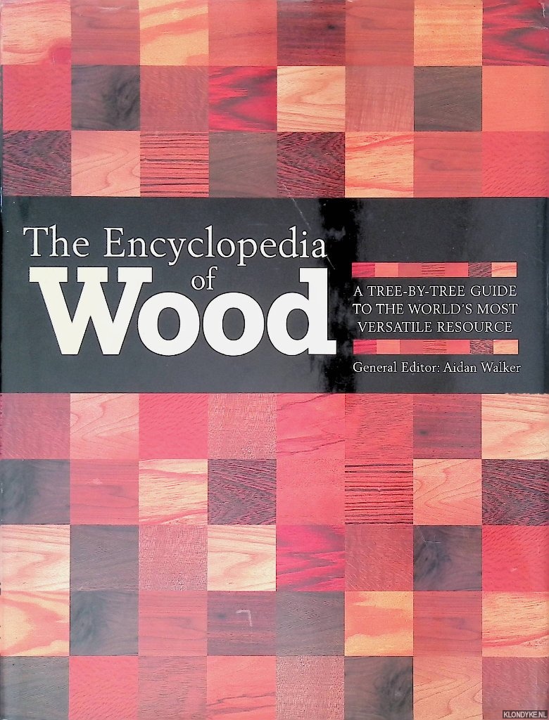 Walker, Aidan - The Encyclopedia of Wood: A Tree-by-tree Guide to the World's Most Versatile Resource