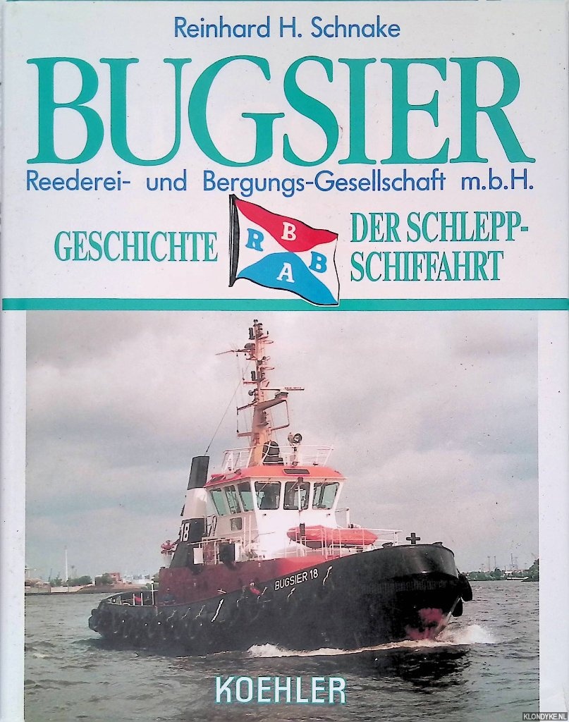 Schnake, Reinhard H. - Geschichte der Schleppschiffahrt: Bugsier: Reederei- und Bergungs-Gesellschaft m.b.H.
