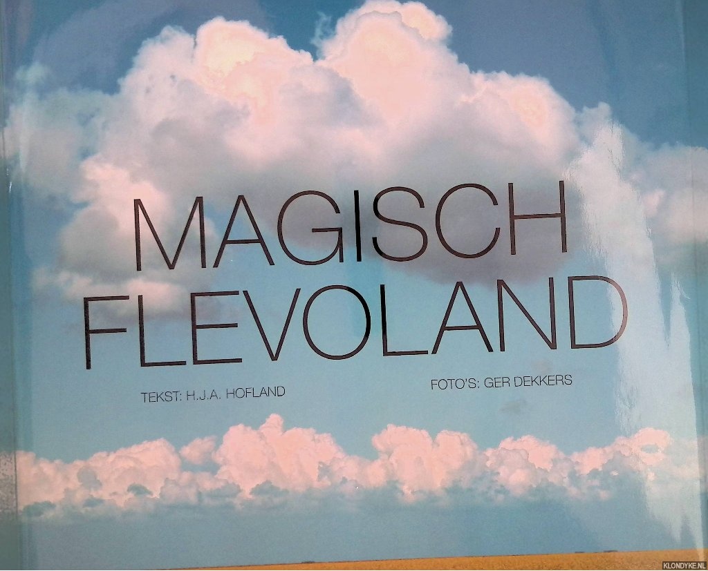 Hofland, H.J.A. & Ger Dekkers - Magisch Flevoland