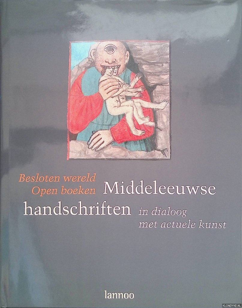 Busine, Laurent. & Ludo Vandamme - Besloten wereld, Open boeken: Middeleeuwse handschriften in dialoog met actuele kunst