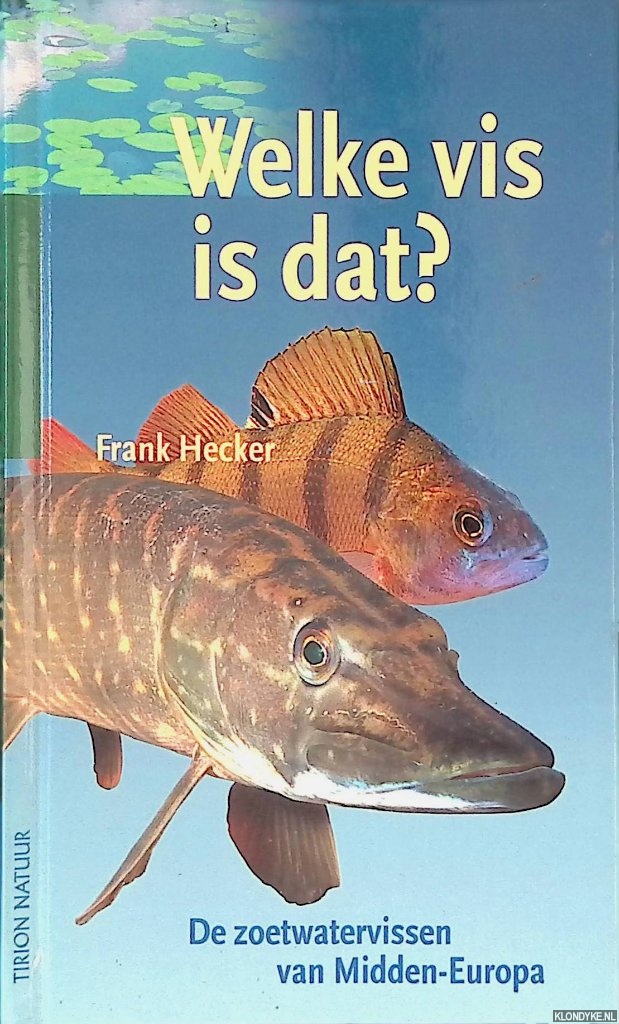 Hecker, Frank & Steef Meijers - Welke vis is dat? De zoetwatervissen van Midden-Europa