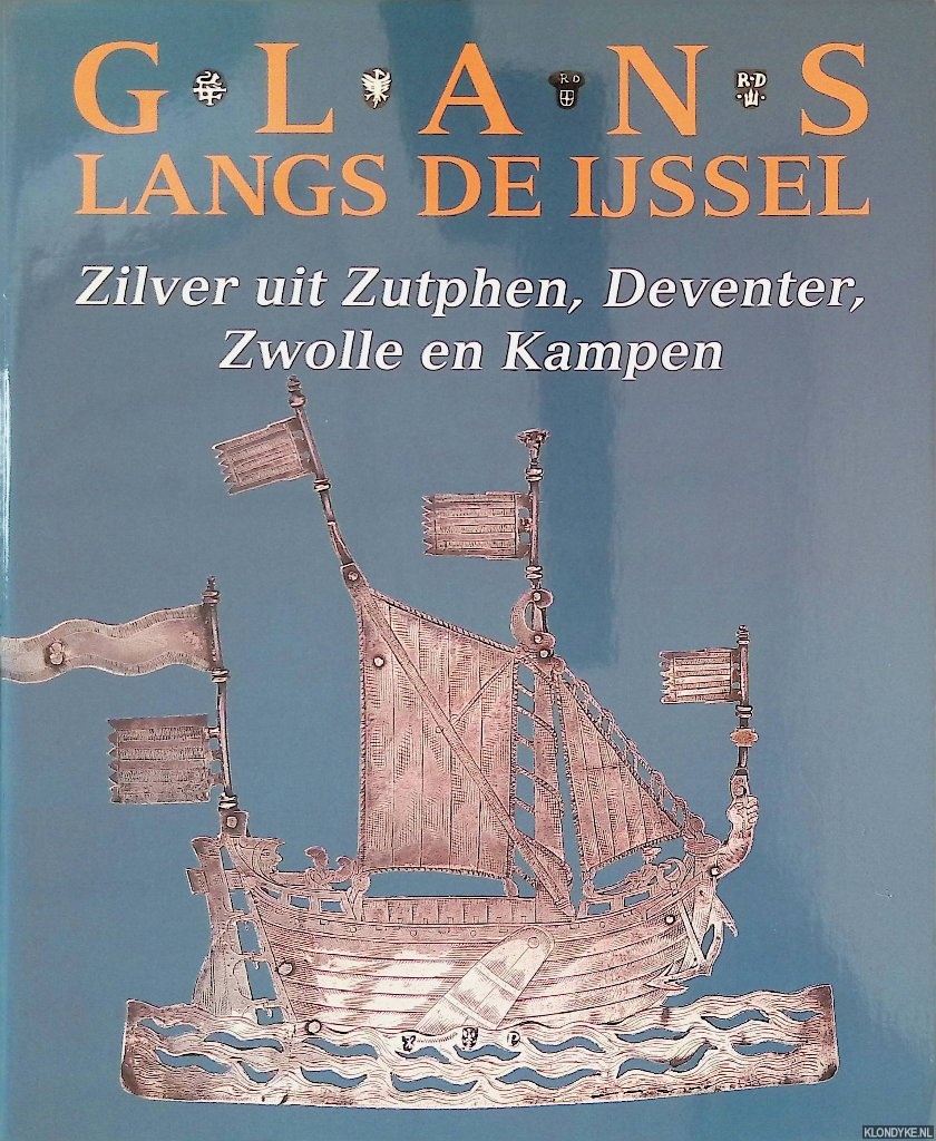 Dijk, Lydie van (redactie) - Glans langs de IJssel: Zilver uit Zutphen, Deventer, Zwolle en Kampen