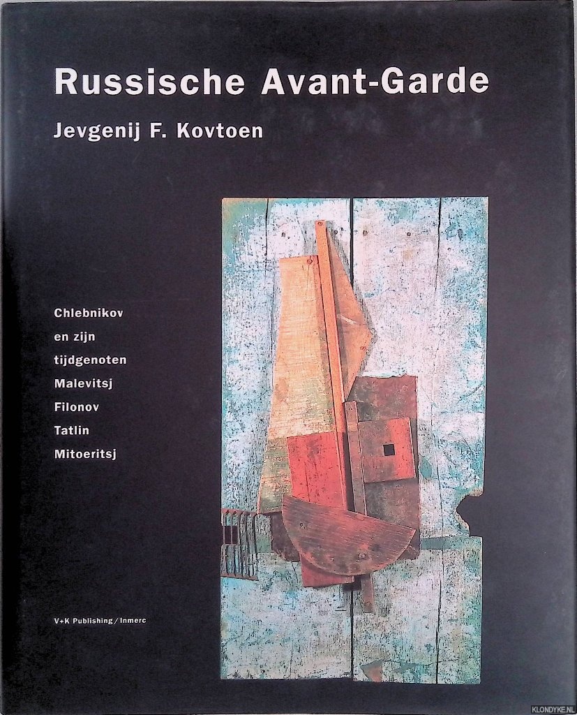 Kovtoen, Jevgenij F. - Russische Avant-Garde: Chlebnikow en zijn tijdgenoten Malevitsj, Filonov, Tatlin, Mitoeritsj