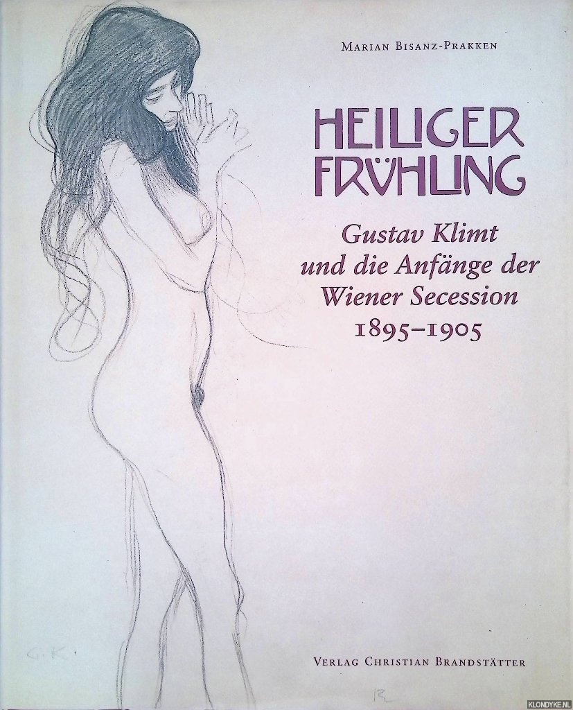 Bisanz-Prakken, Marian - Heiliger Frhling: Gustav Klimt und die Anfnge der Wiener Secession 1895-1905