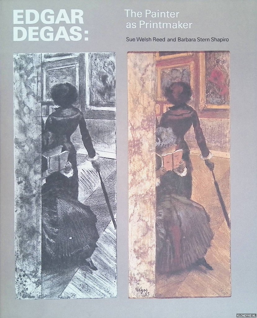 Reed, Sue Welsh & Barbara Stern Shapiro - Edgar Degas: The Painter as Printmaker