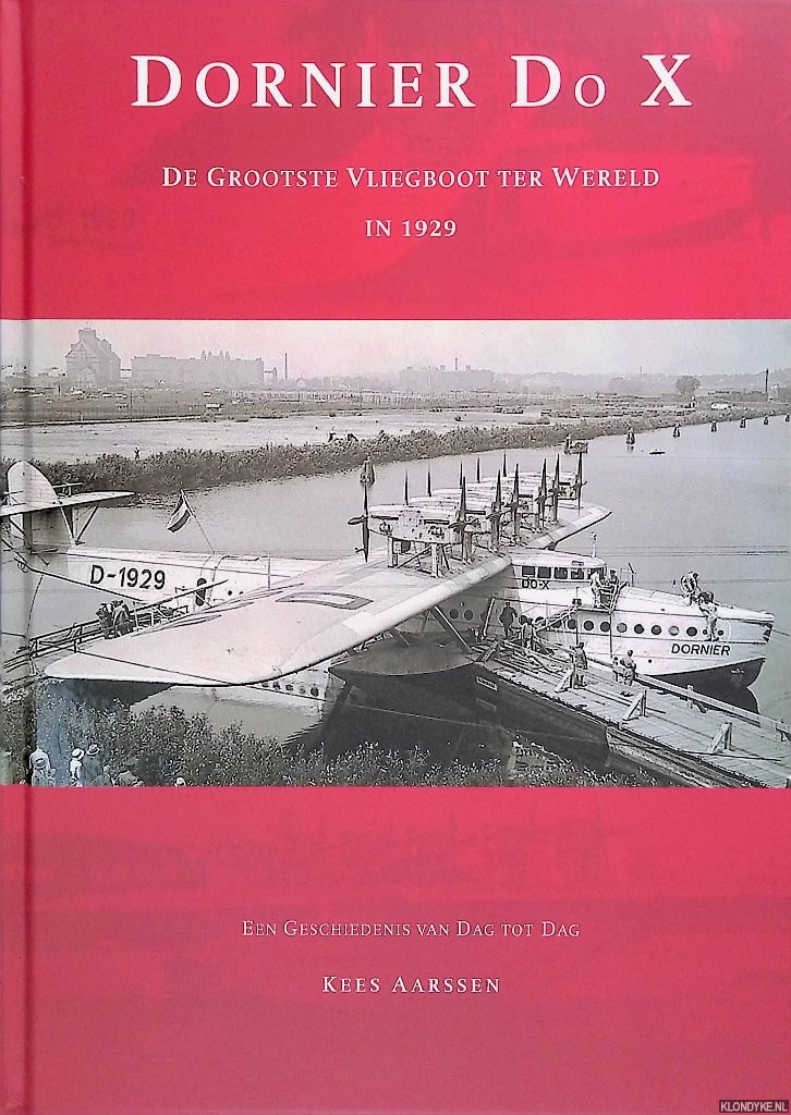 Aarssen, Kees - Dornier Do X: De grootste vliegboot ter wereld in 1929: een geschiedenis van dag tot dag