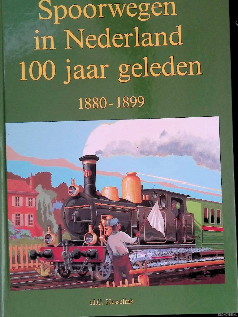 Hesselink, Herman Gijsbert - Spoorwegen in Nederland 100 jaar geleden: 1880 - 1899