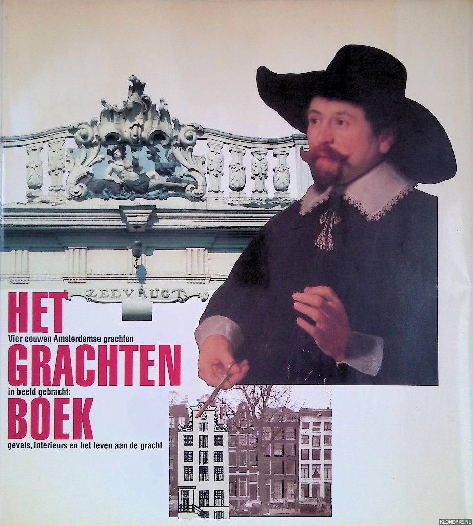Spies, Paul & Koen Kleijn & Jos Smit & Ernest Kurpershoek - Het grachtenboek: vier eeuwen Amsterdamse grachten in beeld gebracht; gevels, interieurs en het leven aan de gracht