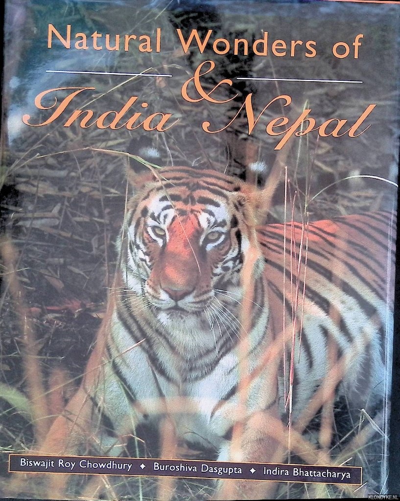 Chowdhury, Biswajit Roy & Buroshiva Dasgupta & Indira Bhattacharya - Natural Wonders of India & Nepal
