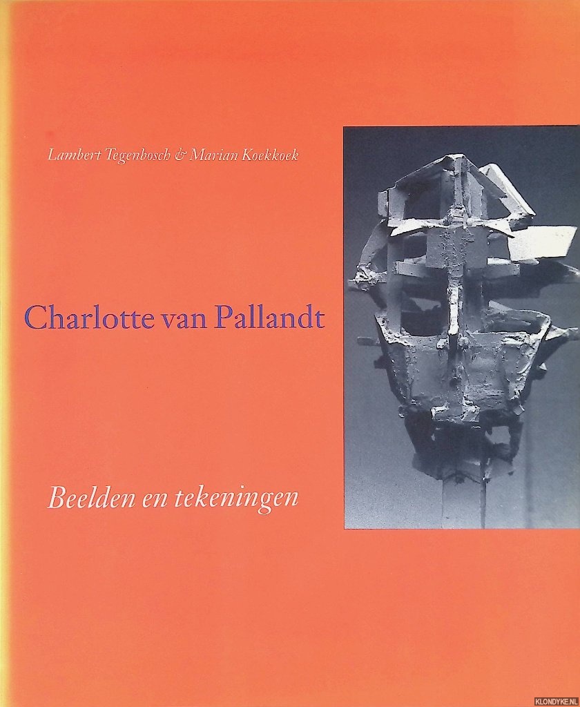 Tegenbosch, Lambert & Marian Koekkoek - Charlotte van Pallandt: beelden en tekeningen