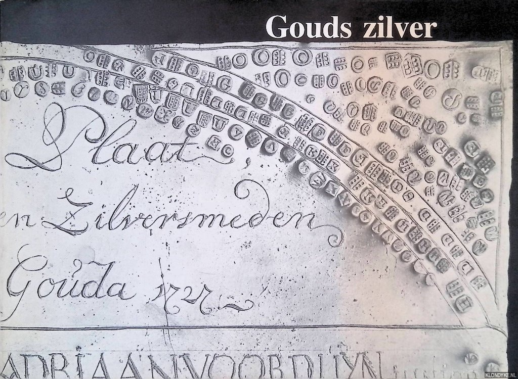 Schadee, N.; Bottinga, S.; Krebber, G. - Gouds zilver: werk van Goudse zilversmeden (tot 1813)