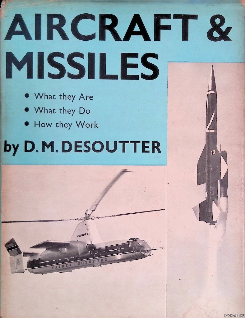 Desoutter, D.M. - Aircraft And Missiles: What They Are, What They Do And How They Work