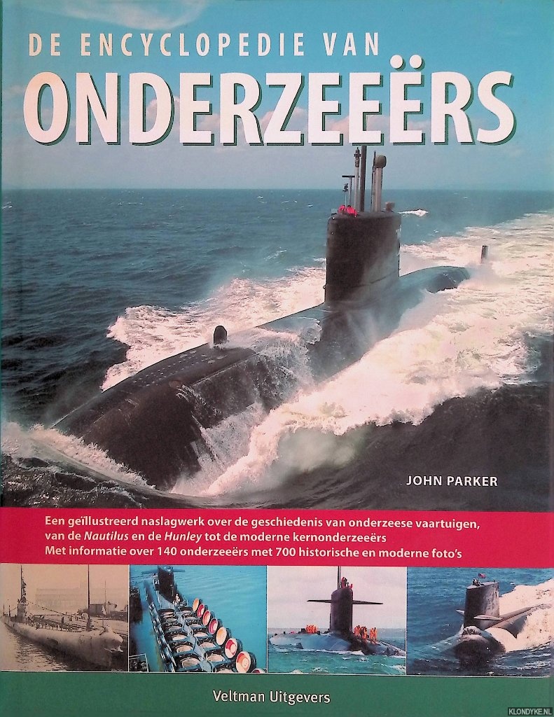 Parker, Johan - De encyclopedie van onderzeers: een gellustreerd naslagwerk over de geschiedenis van onderzeese vaartuigen, van de Nautilus en de Hunley tot de moderne kernonderzeers