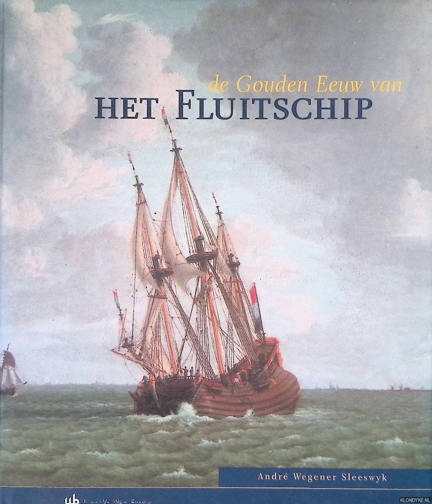 Sleeswyk, Andr Wegener - De Gouden Eeuw van het Fluitschip