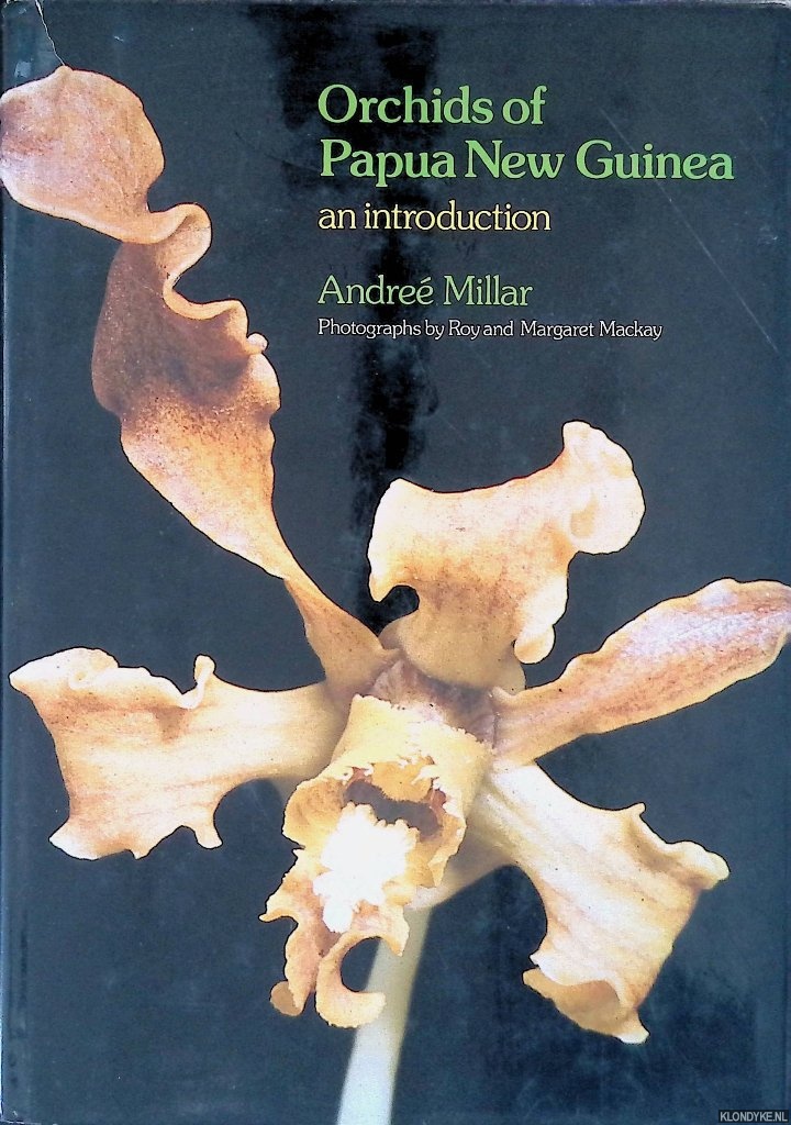 Millar, Andre & Roy Mackay (photographs) & Margaret Mackay (photographs) - Orchids of Papua New Guinea: an Introduction