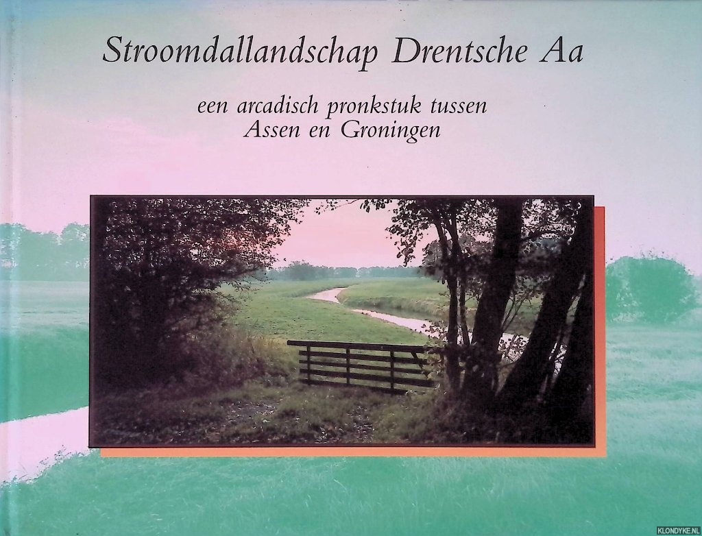 Jonkheid, Eddy - Stroomdallandschap Drentsche Aa: een arcadisch pronkstuk tussen Assen en Groningen