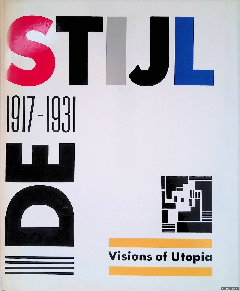 Friedman, Mildred - De Stijl 1917-31: Visions of Utopia