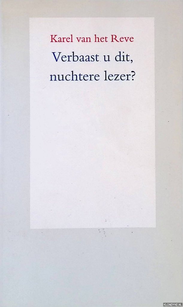 Reve, Karel van het - Verbaast u dit, nuchtere lezer? Zevenentwintig limericks en een ballade