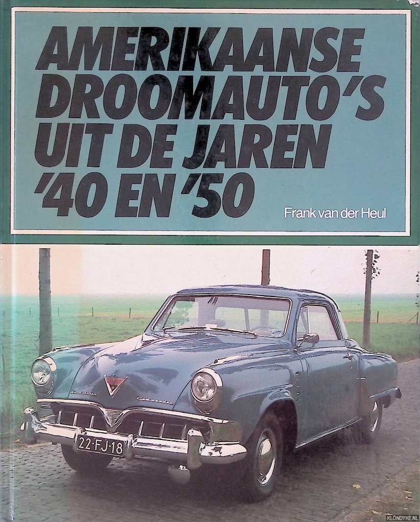 Heul, Frank H. M. van der - Amerikaanse droomauto's uit de jaren '40 en '50