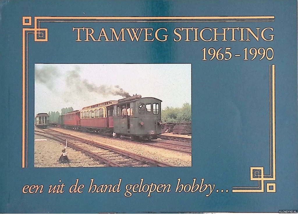 Beukenkamp, W.R. & O.J.R. Dijkstra (redactie) - Tramweg Stichting 1965-1990: een uit de hand gelopen hobby?