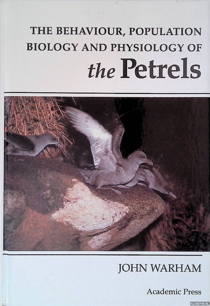 Warham, John - The Behaviour, Population, Biology and Physiology of the Petrels