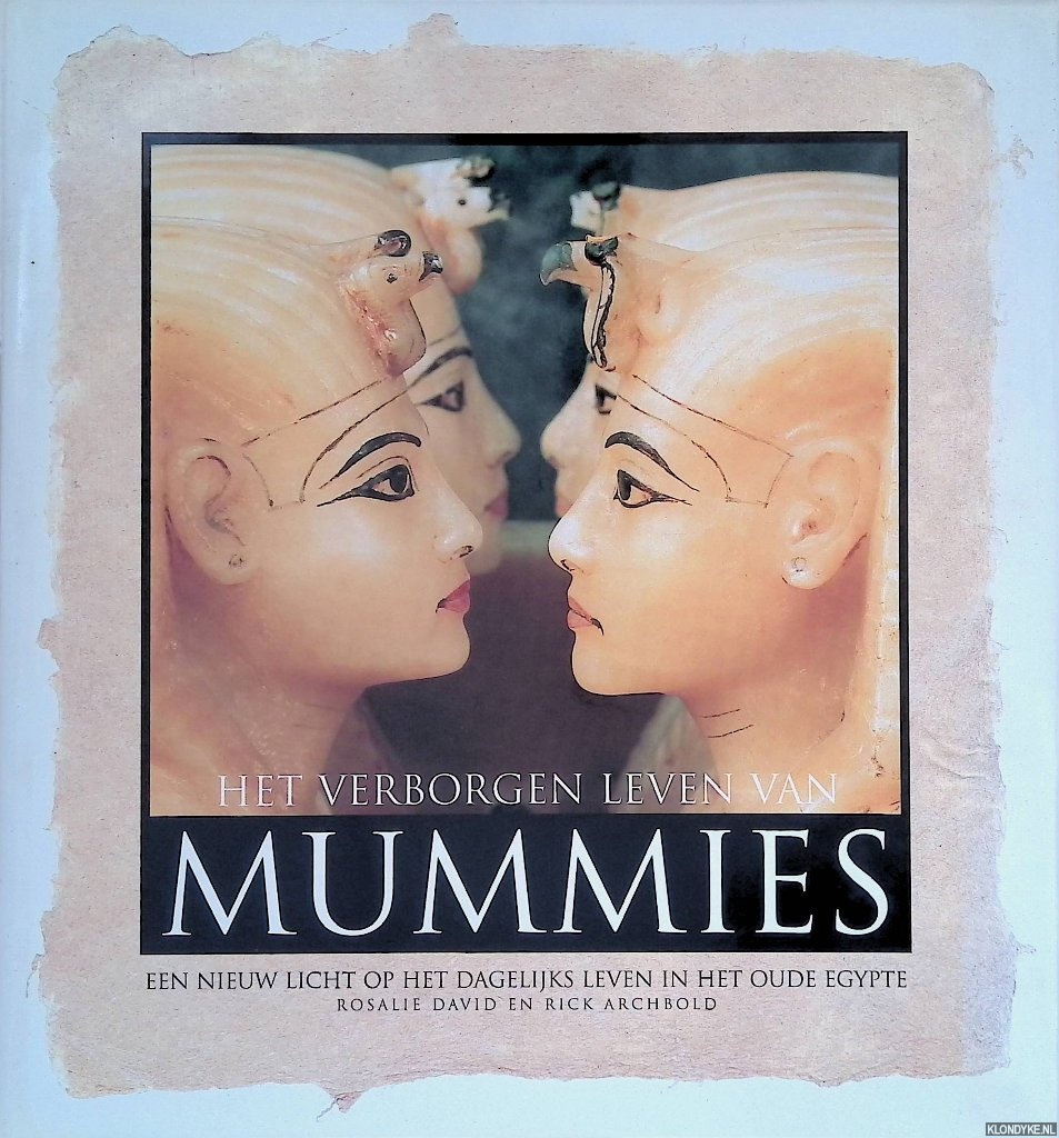 David, Rosalie & Rick Archbold - Het verborgen leven van mummies: een nieuw licht op het dagelijks leven in het oude Egypte