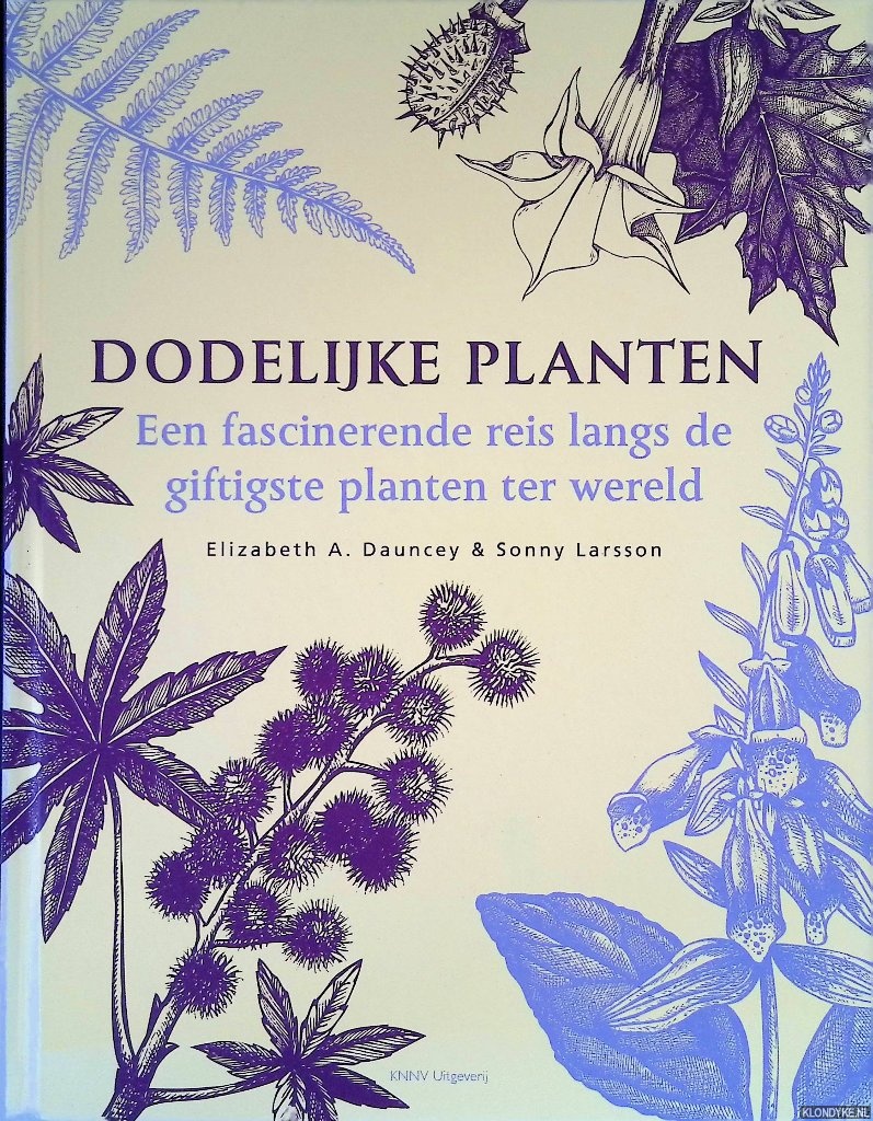 Dauncey, Elizabeth A. & Sonny Larsson - Dodelijke planten: een fascinerende reis langs de giftigste planten ter wereld