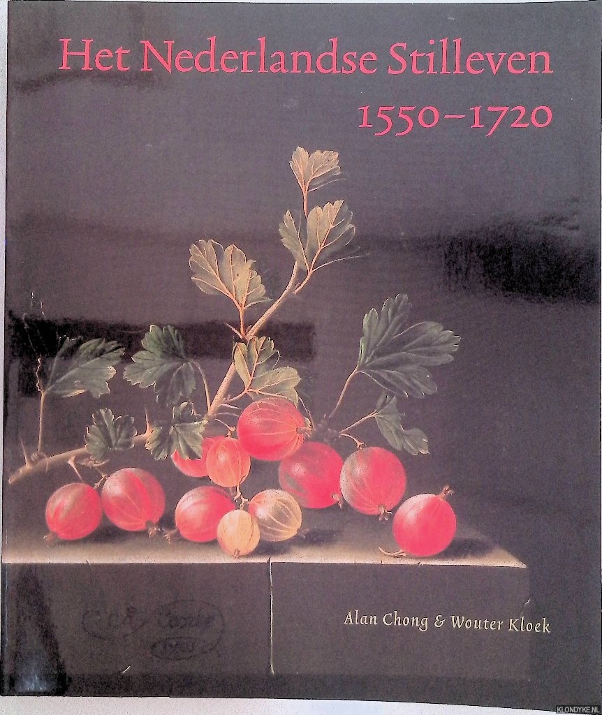 Chong, Alan & Wouter Kloek - Het Nederlandse Stilleven 1550-1720