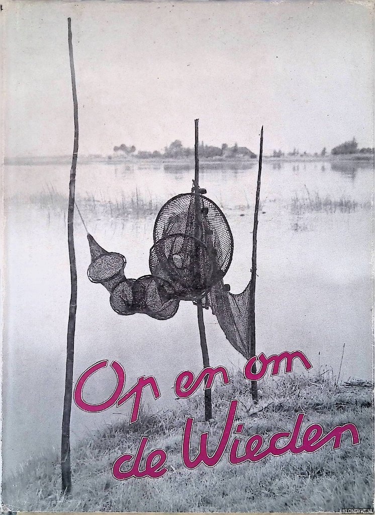 Boer, A.J. de - Op en om de Wieden: de schoonheid van het Overijssels merengebied: landschap, mensen, flora, fauna