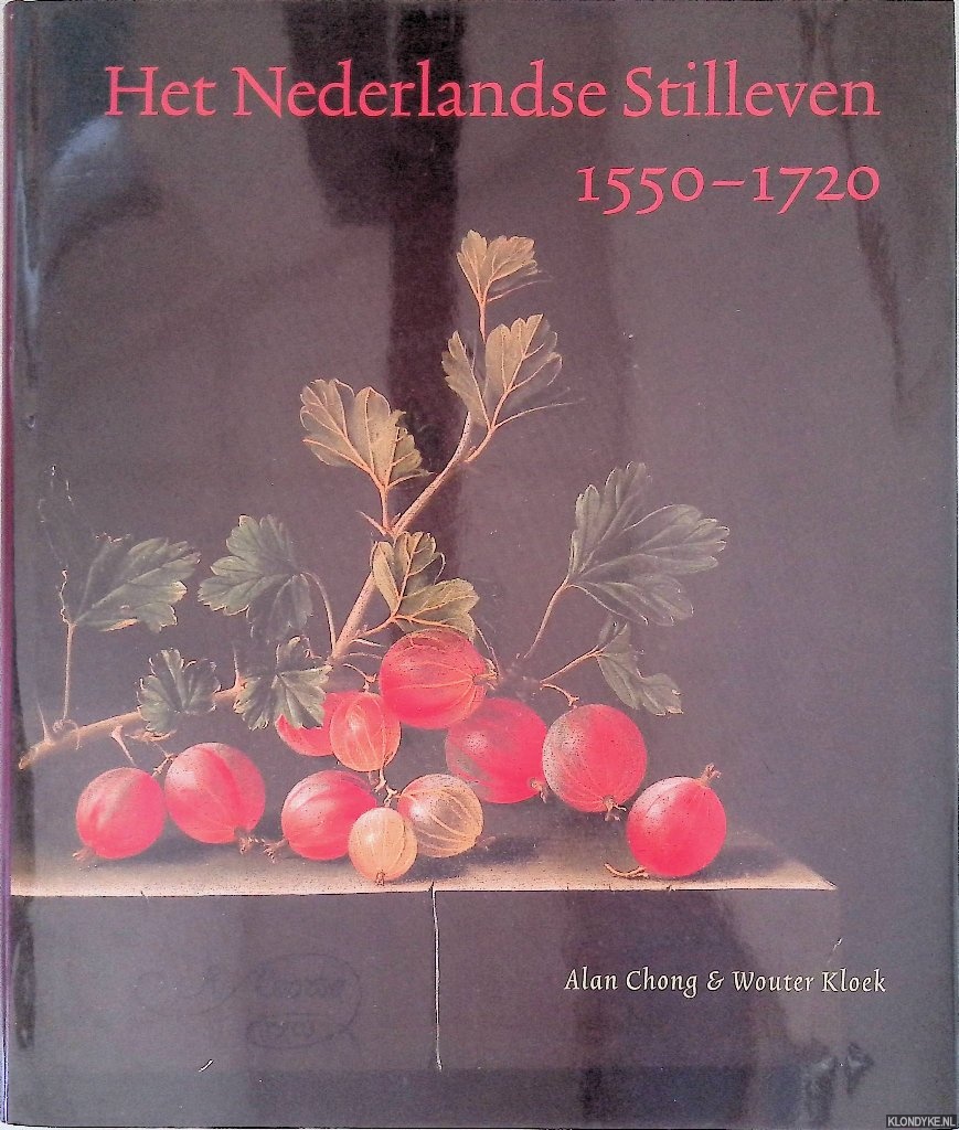 Chong, Alan & Wouter Kloek - Het Nederlandse stilleven 1550-1720