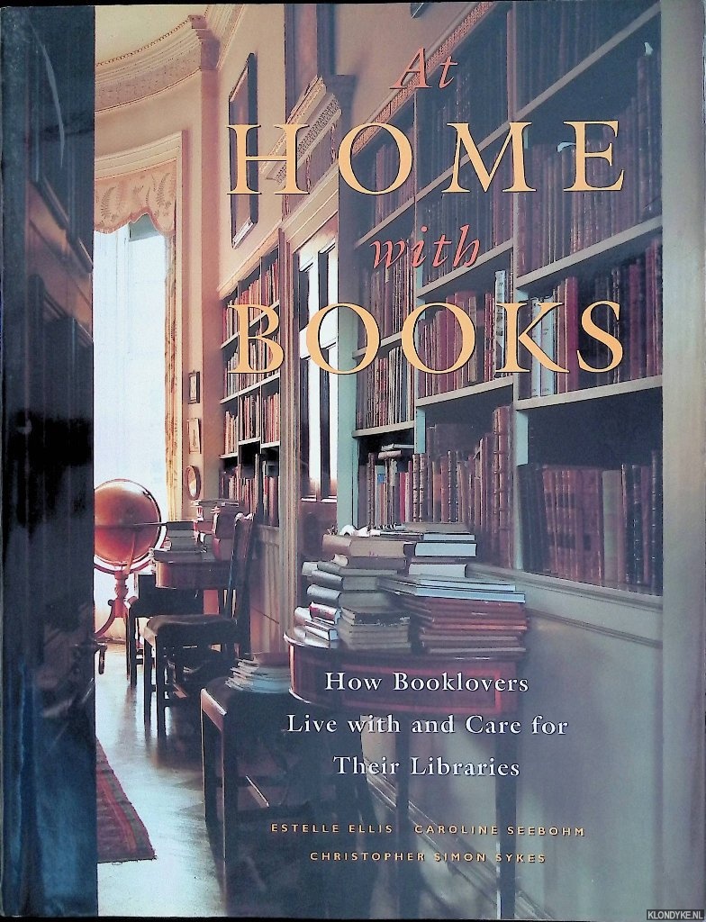 Ellis, Estelle & Caroline Seebohm - At Home with Books: How Booklovers Live with and Care for Their Libraries