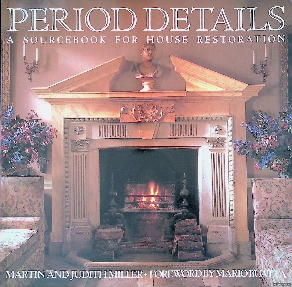 Miller, Judith & Martin Miller & Mario Buatta (foreword) - Period Details: A Sourcebook for House Restoration