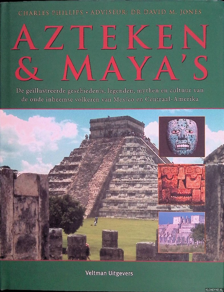 Philips, Charles & David M. Jones - Azteken en Maya's: de geiillustreerde geschiedenis, legenden, mythen en cultuur van de oude inheemse volkeren van Mexico en Centraal-Amerika