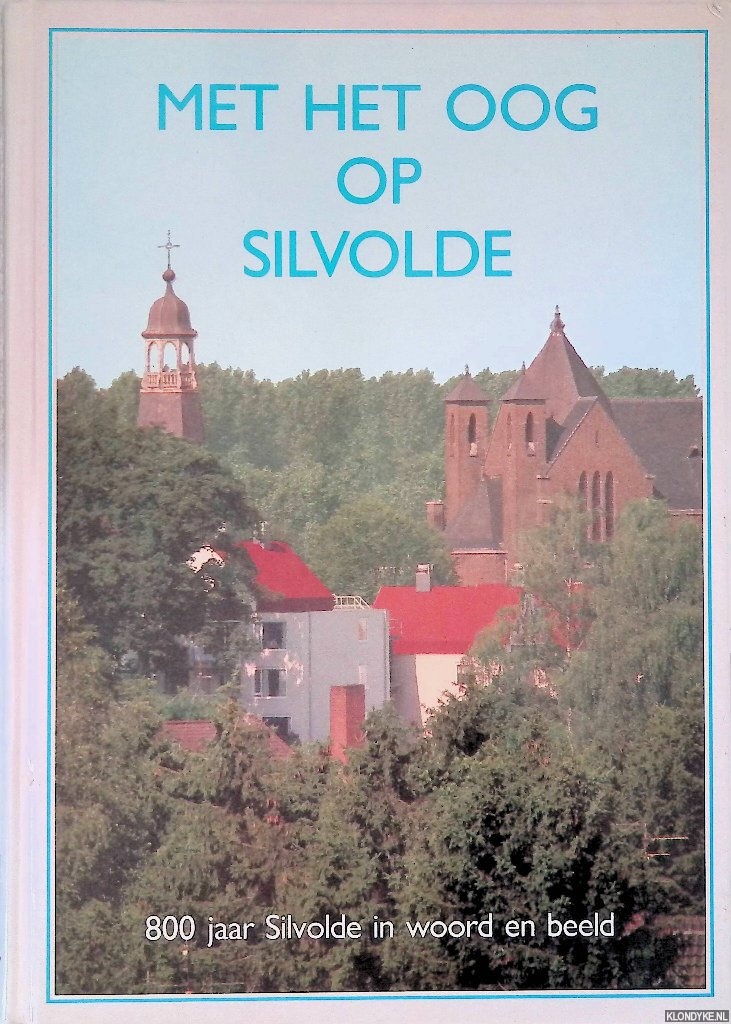 Kolks, H.L.J. & B.J. Dorrestijn - Met het oog op Silvolde: 800 jaar Silvolde in woord en beeld