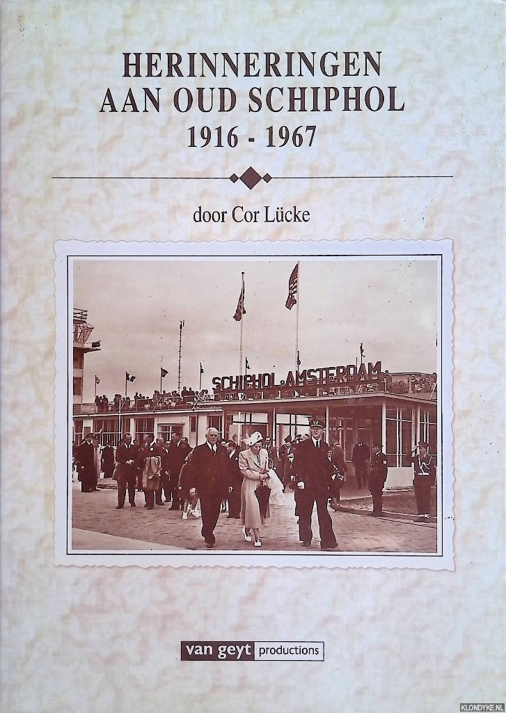 Lcke, Cor - Herinneringen aan oud Schiphol: 1916-1967