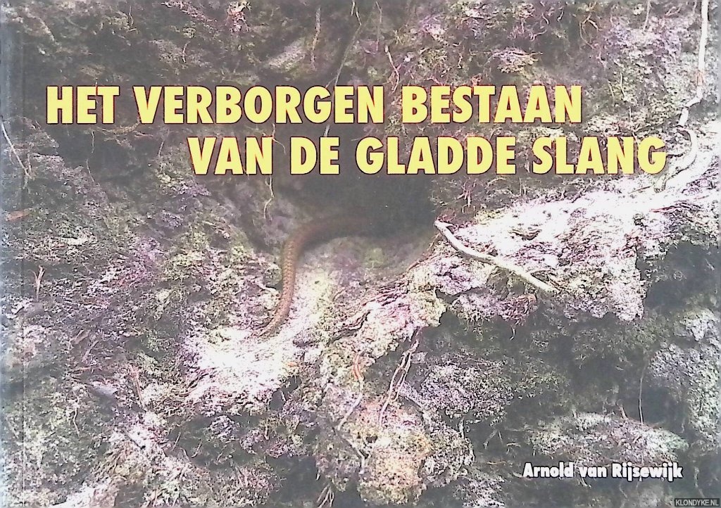 Rijsewijk, Arnold C. - Het verborgen bestaan van de gladde slang