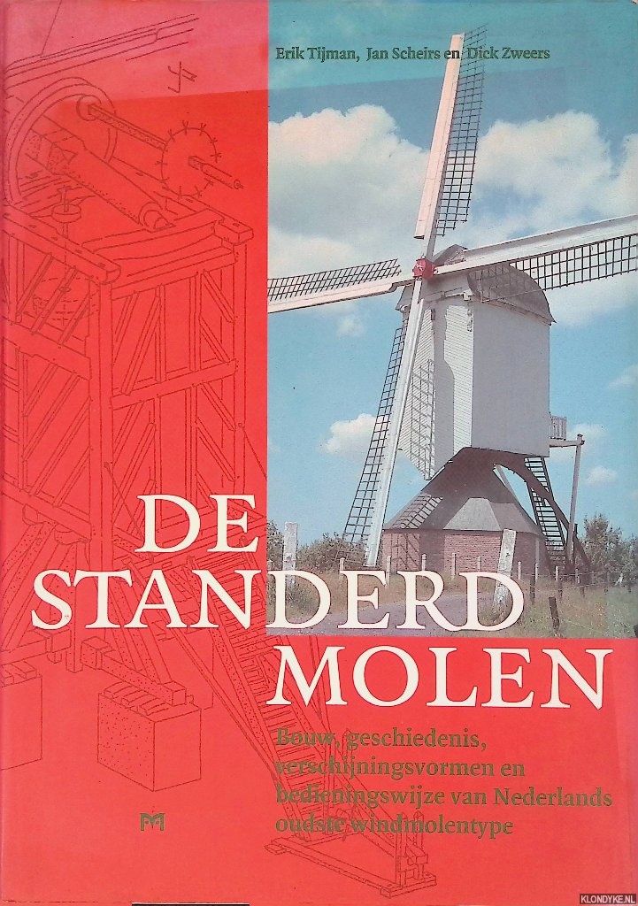 Tijman, Erik & Jan Scheirs & Dick Zweers - De standerdmolen: bouw, geschiedenis, verschijningsvormen en bedieningswijze van Nederlands oudste windmolentype