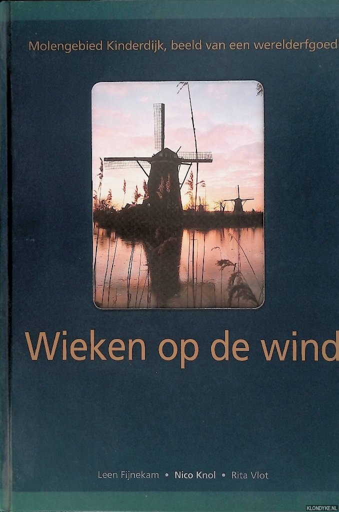 Fijnekam, Leen & Nico Knol & Rita Vlot - Wieken op de wind: Molengebied Kinderdijk, beeld van een werelderfgoed