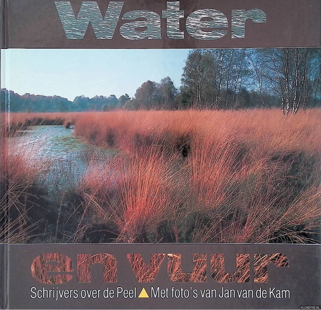 Blankers, P.W.A. & Jan van de Kam - Water en vuur: schrijvers over de Peel