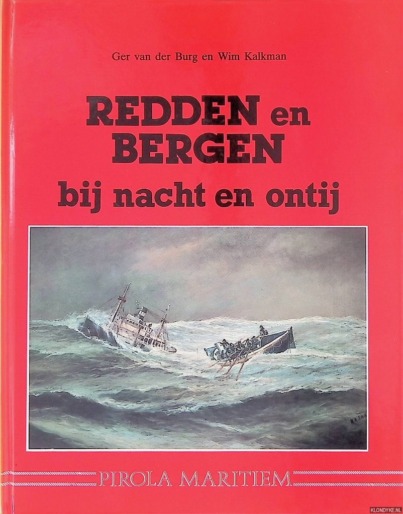 Burg, Ger van der & Wim Kalkman - Redden en bergen: bij nacht en ontij: reddingsactie en scheepsbergingen langs de Nederlandse kust en op de Noordzee